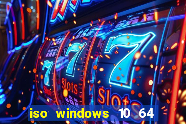 iso windows 10 64 bits download